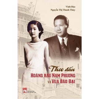 Theo Dấu Hoàng Hậu Nam Phương Và Vua Bảo Đại