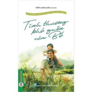 Ý Nghĩa Lớn Từ Câu Chuyện Nhỏ - Tình Thương Khó Quên Của Bố