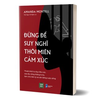 Đừng Để Suy Nghĩ Thôi Miên Cảm Xúc