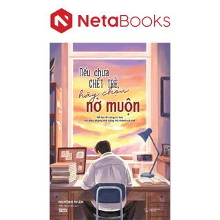 Nếu Chưa Chết Trẻ, Hãy Chọn Nở Muộn