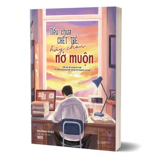 Nếu Chưa Chết Trẻ, Hãy Chọn Nở Muộn