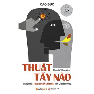 Thuật Tẩy Não - Nghệ Thuật Thao Túng Và Kiểm Soát Tâm Lý Đối Phương