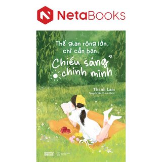 Thế Gian Rộng Lớn, Chỉ Cần Bạn Chiếu Sáng Chính Mình