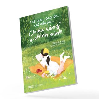 Thế Gian Rộng Lớn, Chỉ Cần Bạn Chiếu Sáng Chính Mình