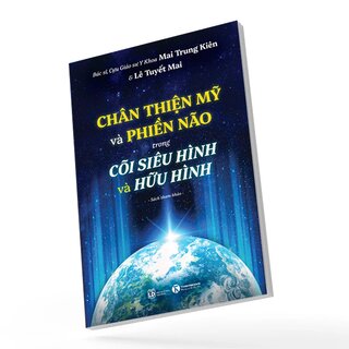 Chân Thiện Mỹ Và Phiền Não Trong Cõi Siêu Hình Và Hữu Hình