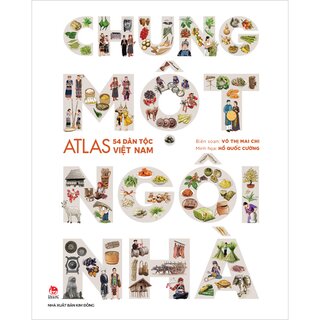 Chung Một Ngôi Nhà - Atlas 54 Dân Tộc Việt Nam