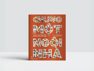 Chung Một Ngôi Nhà - Atlas 54 Dân Tộc Việt Nam