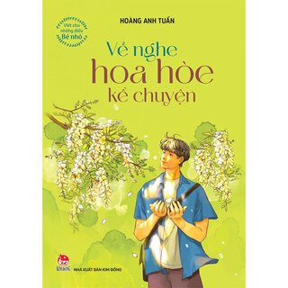 Viết Cho Những Điều Bé Nhỏ - Về Nghe Hoa Hòe Kể Chuyện