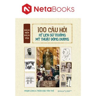Bách Niên Bách Vấn - 100 Câu Hỏi Về Lịch Sử Trường Mỹ Thuật Đông Dương