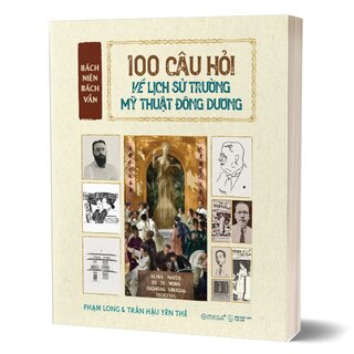 Bách Niên Bách Vấn - 100 Câu Hỏi Về Lịch Sử Trường Mỹ Thuật Đông Dương