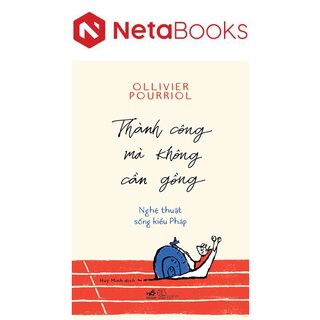 Thành Công Mà Không Cần Gồng - Nghệ Thuật Sống Kiểu Pháp