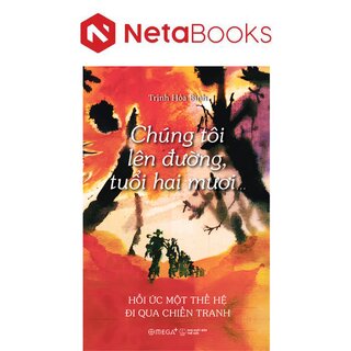Chúng Tôi Lên Đường, Tuổi Hai Mươi - Hồi Ức Một Thế Hệ Đi Qua Chiến Tranh