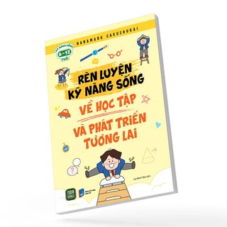 Rèn Luyện Kỹ Năng Sống - Về Học Tập Và Phát Triển Tương Lai