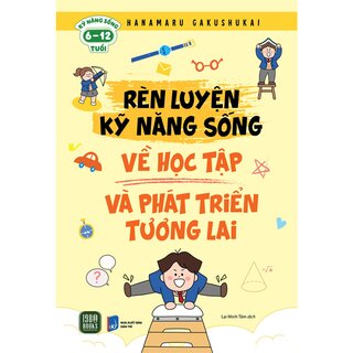 Rèn Luyện Kỹ Năng Sống - Về Học Tập Và Phát Triển Tương Lai
