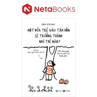 Một Đứa Trẻ Giàu Tâm Hồn Sẽ Trưởng Thành Như Thế Nào?