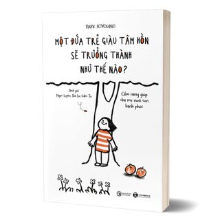 Một Đứa Trẻ Giàu Tâm Hồn Sẽ Trưởng Thành Như Thế Nào?