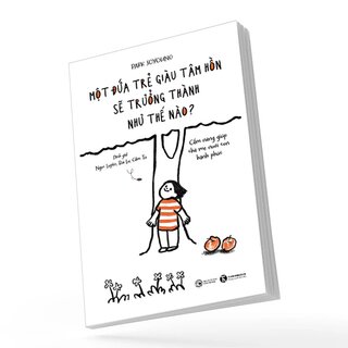 Một Đứa Trẻ Giàu Tâm Hồn Sẽ Trưởng Thành Như Thế Nào?