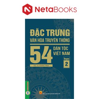 Đặc Trưng Văn Hóa Truyền Thống 54 Dân Tộc Việt Nam - Quyển 2