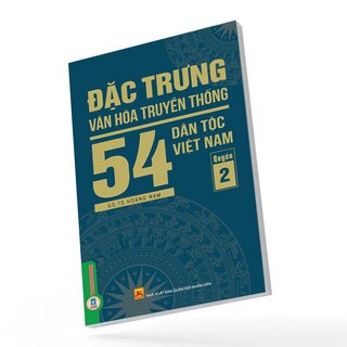 Đặc Trưng Văn Hóa Truyền Thống 54 Dân Tộc Việt Nam - Quyển 2