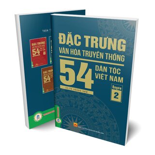 Đặc Trưng Văn Hóa Truyền Thống 54 Dân Tộc Việt Nam - Quyển 2