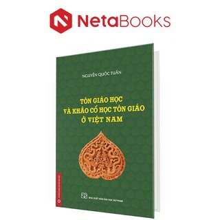 Tôn Giáo Học Và Khảo Cổ Học Tôn Giáo Ở Việt Nam (Bìa Cứng)