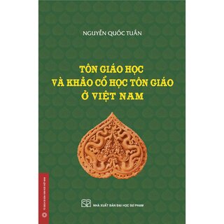 Tôn Giáo Học Và Khảo Cổ Học Tôn Giáo Ở Việt Nam (Bìa Cứng)