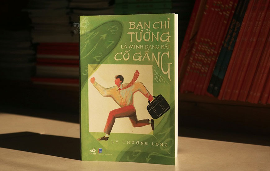 Sách "Bạn Chỉ Tưởng Là Mình Đang Rất Cố Gắng" của tác giả Lý Thượng Long