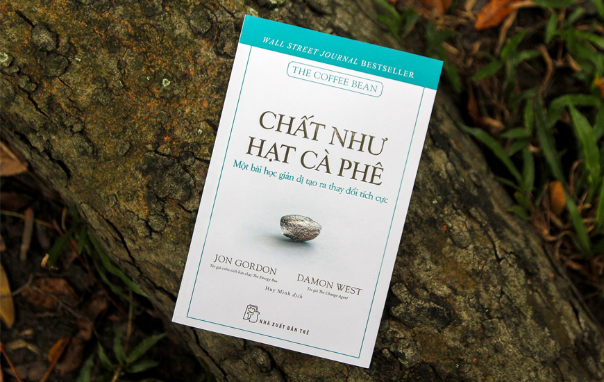 Chất Như Hạt Cà Phê - Một Bài Học Giản Dị Tạo Ra Thay Đổi Tích Cực - Jon Gordon, Damon West