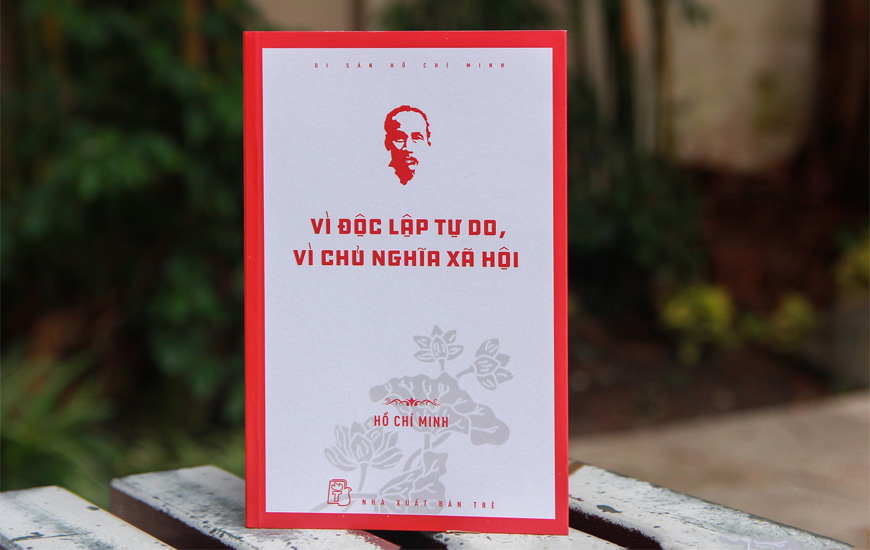 Di Sản Hồ Chí Minh - Vì Độc Lập Tự Do, Vì Chủ Nghĩa Xã Hội - Hồ Chí Minh