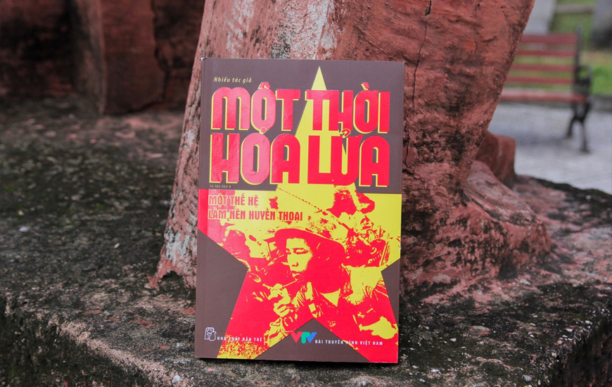 Một Thời Hoa Lửa - Câu Chuyện Về Một Thế Hệ Đã Làm Nên Huyền Thoại