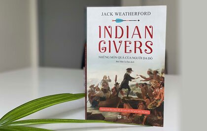 Indian Givers - Những Món Quà Của Người Da Đỏ: Bất ngờ về những đóng góp của người da đỏ châu Mỹ cho quá trình toàn cầu hóa.