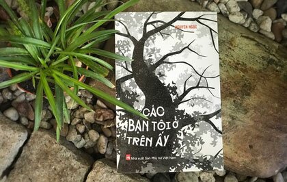 Các bạn tôi ở trên ấy: Chìa khóa mở "căn phòng Tây Nguyên" thâm trầm và huyền diệu