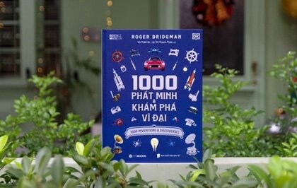 1000 Phát Minh Và Khám Phá Vĩ Đại: Sách khơi gợi trí tò mò về '1.000 phát minh và khám phá vĩ đại'