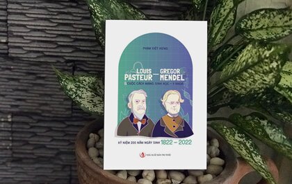 "Louis Pasteur - Gregor Mendel Và Cuộc Cách Mạng Sinh Học, Y Khoa": Một cuốn sách cung cấp cái nhìn toàn diện về “Đại ân nhân của Nhân loại” Pasteur & Mendel