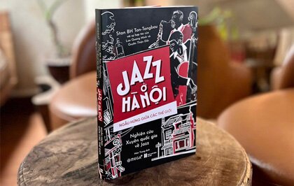 Jazz Ở Hà Nội - Ngẫu Hứng Giữa Các Thế Giới: Ra mắt công trình nghiên cứu về nhạc jazz tại Hà Nội
