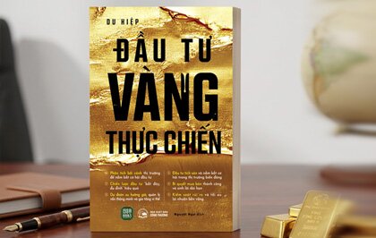 Đầu Tư Vàng Thực Chiến: Sách dạy cách đầu tư vàng trong thời kỳ biến động