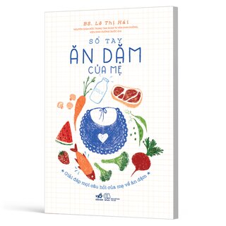 Sổ Tay Ăn Dặm Của mẹ - Giải Đáp Mọi Câu Hỏi Của Mẹ Về Ăn Dặm - BS. Lê Thị Hải