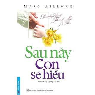 Sau Này Con Sẽ Hiểu (Tái Bản)