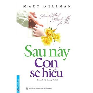 Sau Này Con Sẽ Hiểu (Tái Bản)