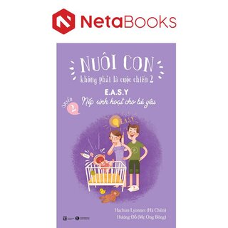 Nuôi Con Không Phải Là Cuộc Chiến 2 - Quyển 2:  E.A.S.Y - Nếp Sinh Hoạt Cho Bé Yêu