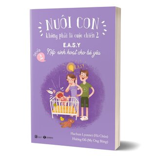 Nuôi Con Không Phải Là Cuộc Chiến 2 - Quyển 2:  E.A.S.Y - Nếp Sinh Hoạt Cho Bé Yêu