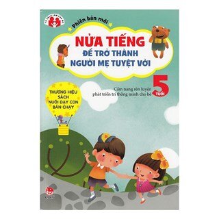 Nửa Tiếng Trở Thành Người Mẹ Tuyệt Vời - 5 Tuổi (Tái Bản 2015)