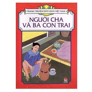 Tranh Truyện Dân Gian Việt Nam: Người Cha Và Ba Con Trai (Tái Bản 2018)