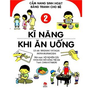 Cẩm Nang Sinh Hoạt Bằng Tranh Cho Bé (Tập 2) - Kĩ Năng Khi Ăn Uống