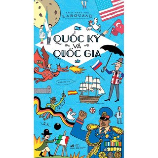 Bách Khoa Thư Larousse - Quốc Kỳ Và Quốc Gia (Bìa Cứng)