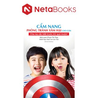 Cẩm Nang Phòng Tránh Xâm Hại Cho Con - Cha Mẹ Cần Biết Trước Khi Quá Muộn