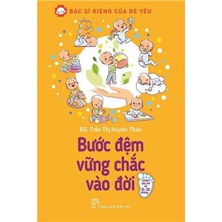 Bác Sĩ Riêng Của Bé Yêu - Bước Đệm Vững Chắc Vào Đời (Bác Sĩ Huyên Thảo)