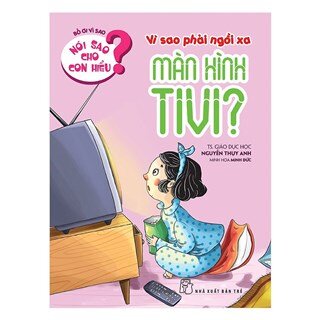 Nói Sao Cho Con Hiểu: Vì Sao Phải Ngồi Xa Màn Hình Tivi?