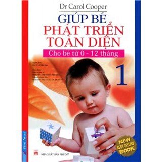 Giúp Bé Phát Triển Toàn Diện 1 (cho bé từ 0-12 tháng) (Tái Bản)