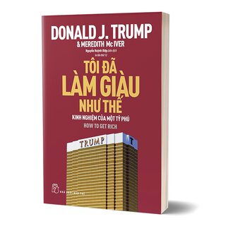 Tôi Đã Làm Giàu Như Thế - Kinh Nghiệm Của Một Tỷ Phú